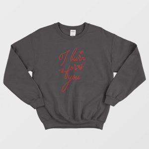 I Burn For You Bridgerton Quote Sweatshirt