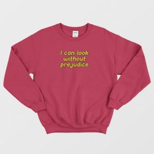 I Can Look Without Prejudice Sweatshirt 3