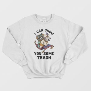 I Can Show You Some Trash Sweatshirt