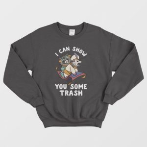 I Can Show You Some Trash Sweatshirt 3