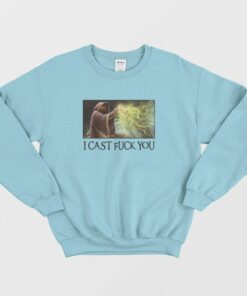 I Cast Fuck You Sweatshirt 2