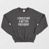 I Could Shit A Better President Sweatshirt