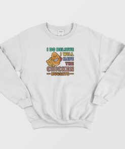 I Do Believe I Will Have The Chicken Nuggets Vintage Sweatshirt 2 I Do Believe I Will Have The Chicken Nuggets Vintage Sweatshirt 3