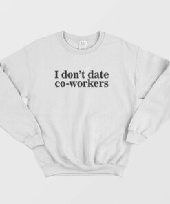 I Dont Date Co Workers Sweatshirt 2