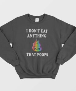I Dont Eat Anything That Poops Funny Sweatshirt 1