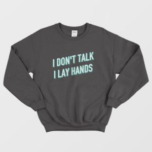 I Dont Talk I Lay Hands Sweatshirt 3