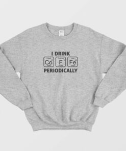 I Drink Coffee Periodically Sweatshirt 2