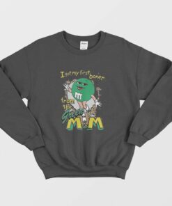 I Got My First Boner From The Green MampM Sweatshirt 1