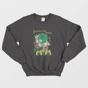 I Got My First Boner From The Green MampM Sweatshirt 3