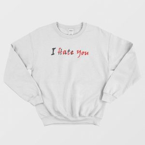 I Hate Love You Hidden Message Sweatshirt