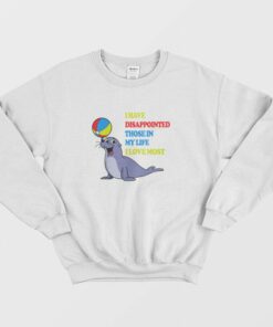 I Have Disappointed Those In My Life I Love Most Sweatshirt 2