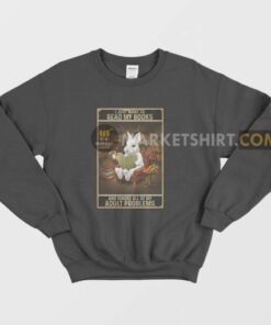 I Just Want To Read My Books and Ignore All Of My Adult Problems Sweatshirt 2 I Just Want To Read My Books and Ignore All Of My Adult Problems Sweatshirt 3