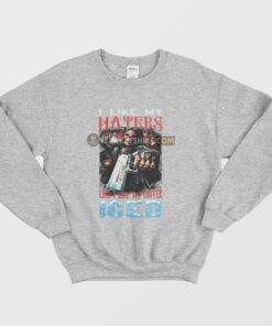 I Like My Haters Like I Like My Coffee Iced Sweatshirt 2