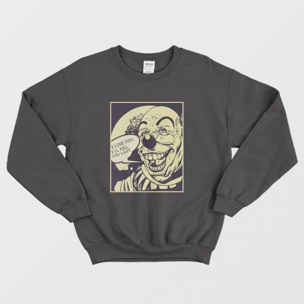 I Like You I’ll Kill You Last Killer Clown Sweatshirt