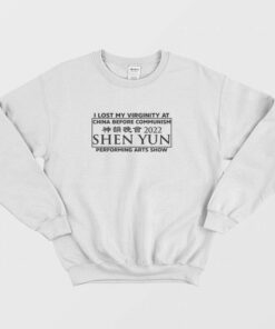 I Lost My Virginity At China Before Communism Shen Yun Performing Arts Show Sweatshirt 2