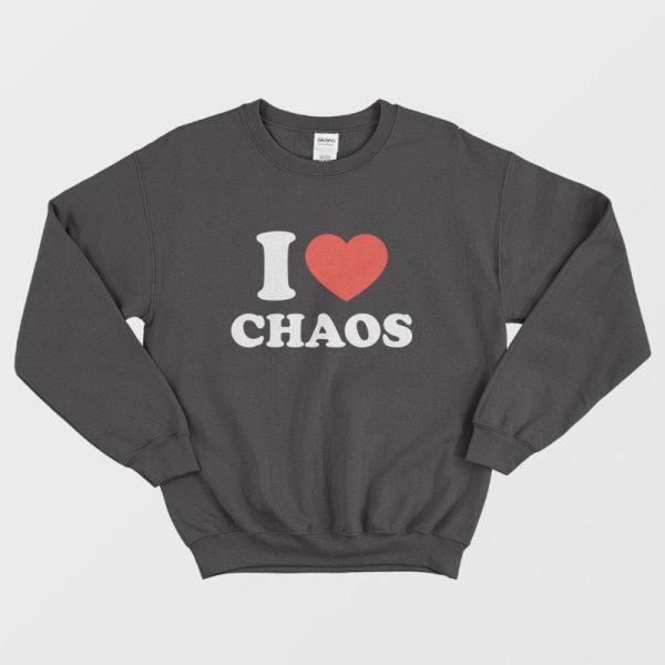 I Love Chaos Sweatshirt