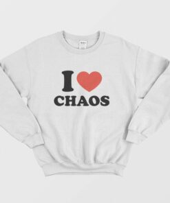 I Love Chaos Sweatshirt 2
