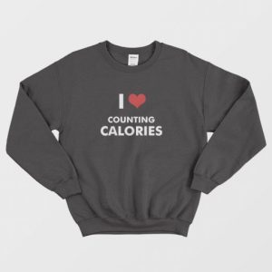 I Love Counting Calories Sweatshirt 3