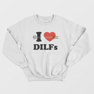 I Love Dilfs Sweatshirt