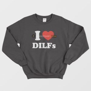 I Love Dilfs Sweatshirt 3