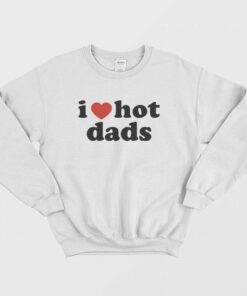 I Love Hot Dads Sweatshirt 2