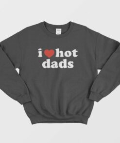 I Love Hot Dads Sweatshirt 3