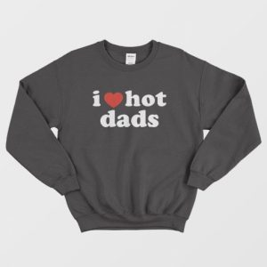 I Love Hot Dads Sweatshirt 3