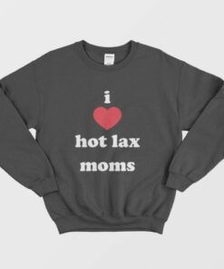 I Love Hot Lax Moms Sweatshirt 3
