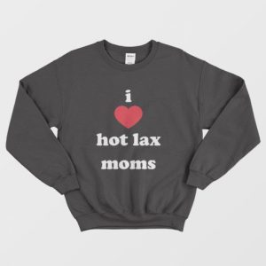 I Love Hot Lax Moms Sweatshirt 3