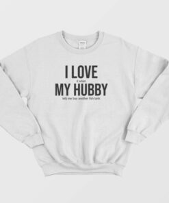 I Love It When My Hubby Lets Me Buy Another Fish Tank Sweatshirt 1 I Love It When My Hubby Lets Me Buy Another Fish Tank Sweatshirt 2