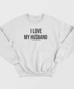 I Love It When My Husband Lets Me Go Shopping Sweatshirt 1 I Love It When My Husband Lets Me Go Shopping Sweatshirt 2