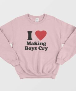 I Love Making Boys Cry Sweatshirt 2