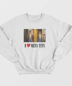 I Love Mens Tits Sweatshirt 1