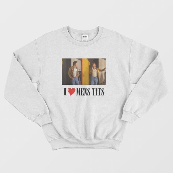 I Love Mens Tits Sweatshirt