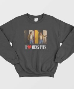 I Love Mens Tits Sweatshirt 1 I Love Mens Tits Sweatshirt 2