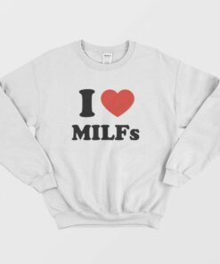I Love Milfs Sweatshirt I Love Dilfs 2