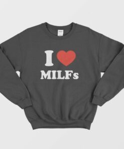 I Love Milfs Sweatshirt I Love Dilfs 3