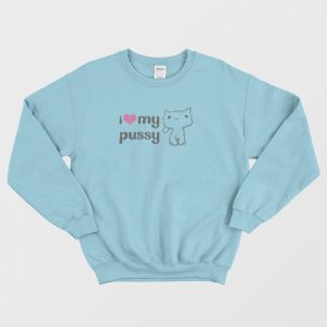 I Love My Pussy Sweatshirt 3