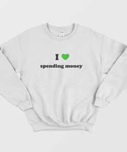 I Love Spending Money Sweatshirt 2