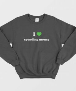 I Love Spending Money Sweatshirt 3