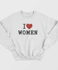 I Love Women Sweatshirt 1 I Love Women Sweatshirt 2