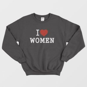 I Love Women Sweatshirt 3