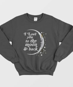 I Love You To The Moon and Back Sweatshirt Matching Couple Right 1