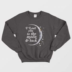 I Love You To The Moon and Back Sweatshirt Matching Couple Right