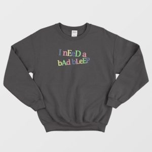 I Need A Bad Bleep Rainbow Sweatshirt 4