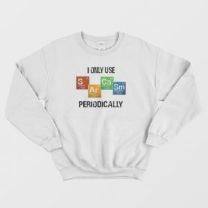 I Only Use Sarcasm Periodically Sweatshirt Vintage