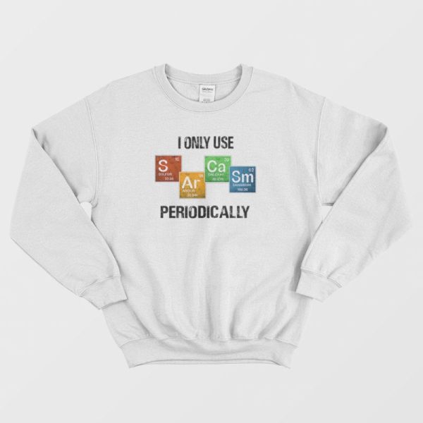 I Only Use Sarcasm Periodically Sweatshirt Vintage