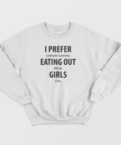 I Prefer Cooking But Sometimes Eating Out With My Girls Is Fun Sweatshirt 2