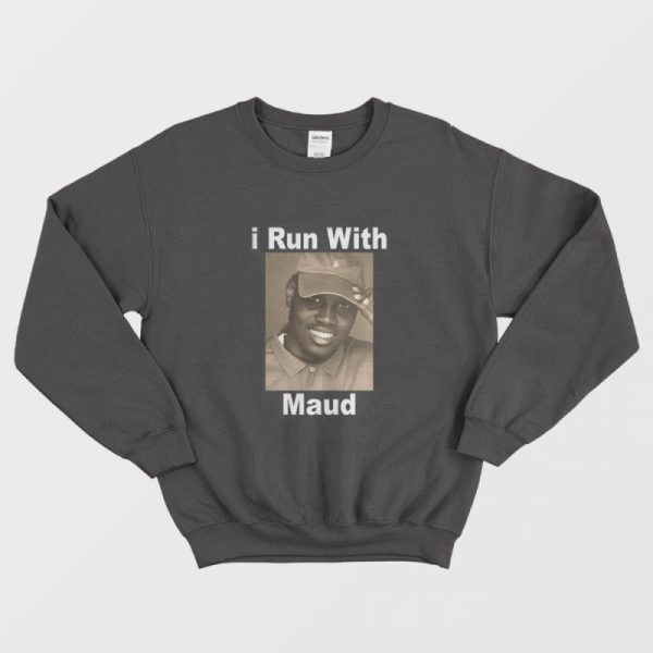 I Run With Maud Sweatshirt