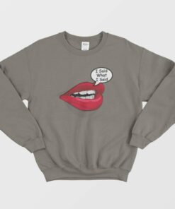I Said What I Said Meme Sweatshirt 1 I Said What I Said Meme Sweatshirt 2